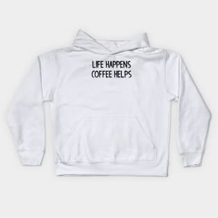 Life Happens, Coffee Helps Kids Hoodie